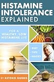 Histamine Intolerance Explained 12 Steps To Building A Healthy Low Histamine Lifestyle Featuring The Best Low Histamine Supplements And Low Histamine Diet