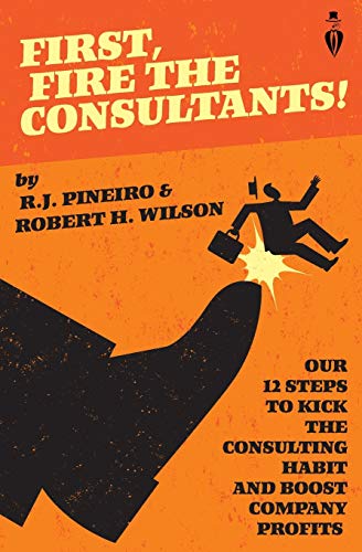 First, Fire The Consultants! (With: Robert H. Wilson) cover