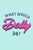 What Would Dolly Do Lined Notebook 110 Pages Fun And Inspirational Quote On Light Aqua Blue Matte Soft Cover 6x9 Journal For Women Girls Teens Kids Friends Family Journaling