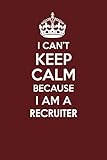 I Cant Keep Calm Because I Am A Recruiter Motivational Career Quote Blank Lined Notebook Journal 6x9 Matte Finish