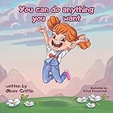 You Can Do Anything You Want All Your Dreams Can Come True