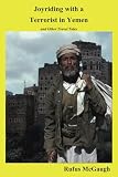 Joyriding With A Terrorist In Yemen And Other Travel Tales