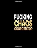 Fucking Chaos Coordinator Great Gift Notebook Idea With Funny Saying On Cover Joke For Coworker 110 Pages Lined Blank 85x11 Clubs New Employee Business Office Journal For Coworker