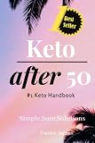 Keto After 50 1 Keto Handbookwe Made This Easy Meal Plansrecipes All Designed For Your Success Simple Sure Solutions Solving Keto With Quick And Fulfilling Weightloss Results 33hse