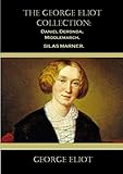 The George Eliot Collection Daniel Deronda Middlemarch Silas Marner