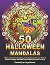 50 HALLOWEEN MANDALAS: A Whimsically Cute Coloring Book, Featuring Spooky Halloween Mandala Designs, Pumpkins, Cats, Bats, Ghosts, Spiders, Monsters, and More