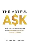 The Artful Ask: How arts organizations can build better partnerships & lifelong sponsors