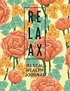 Mental Health Journal: Floral Flower Print | Anxiety, PTSD and Depression Workbook to Improve Mood and Feel Better | Mental Health Planner for Men, Women and Teens | Self Care Diary Journal Notebook