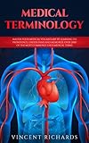 Medical Terminology Master Your Medical Vocabulary By Learning To Pronounce Understand And Memorize Over 2000 Of The Most Commonly Used Medical Terms