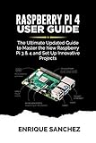 Raspberry Pi 4 User Guide The Ultimate Updated Guide To Master The New Raspberry Pi 3 4 And Set Up Innovative Projects