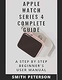 Apple Watch Series 4 Complete Guide A Step By Step Beginners User Manual