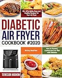 Diabetic Air Fryer Cookbook 2020 80 Affordable Easy And Healthy Recipes For Your Air Fryer How To Prevent Control And Live Well With Diabetes 30day Meal Plan