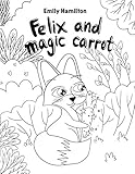 Felix And The Magical Carrot Bedtime Picture Book For Kids Age 26 Years Old Rhyming Book For Kids Age 26 Years Old Book To Be Colored