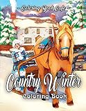 Country Winter Coloring Book An Adult Coloring Book Featuring Beautiful Winter Scenes Relaxing Country Landscapes And Cozy Interior Designs