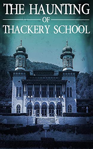 The Haunting of Thackery School (By: Skylar Finn) cover