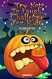 Try Not To Laugh Challenge For Kids The Halloween Trick Or Treat Edition Interactive Joke Book For Boys And Girls Filled With Spooktacular Riddles Try Not To Laugh Challenge Joke Books