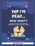 Yup Im Deadnow What A Guide To My Life Information Documents Plans And Final Wishes
