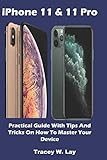Iphone 11 11 Pro Practical Guide With Tips And Tricks On How To Master Your Device