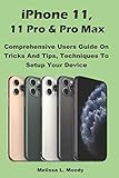 Iphone 11 11 Pro Pro Max Comprehensive Users Guide On Tricks And Tips Techniques To Setup Your Device