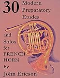 30 Modern Preparatory Etudes And Solos For French Horn