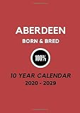 Aberdeen Born Bred 100 10 Year Calendar 2020 2029
