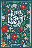 Keep Fucking Going Food Fitness Journal Food Journal Gift For Women Fitness Planner Funny Swearing Meal Planner Exercise Journal For Weight Loss Diet Plans