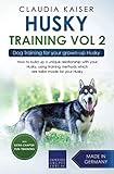 Husky Training Vol 2 Dog Training For Your Grownup Husky