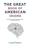 The Great Book Of American Idioms A Dictionary Of American Idioms Sayings Expressions Phrases
