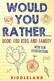 Would You Rather Book For Kids And Family The Book Of Silly Scenarios Challenging Choices And Hilarious Situations The Whole Family Will Love Game Book Gift Ideas Ages 46 79 1012