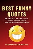 Best Funny Quotes A Cool Collection Of Over 500 Funniest Hilarious Humorous Satirical Words And Sayings From Famous People On Life Love Success And More To Laugh Have Fun And Reduce Depression