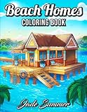 Beach Homes An Adult Coloring Book With Beautiful Vacation Houses Charming Interior Designs And Relaxing Nature Scenes