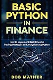 Basic Python In Finance How To Implement Financial Trading Strategies And Analysis Using Python