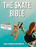 The Skateboarding Bible Learn About The World Of Skateboarding Its History How To Progress And Innovate