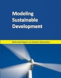 Modeling Sustainable Development Selected Papers On System Dynamics A Book Written By Experts For Beginners