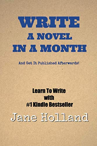 Write A Novel In A Month: And Get It Published Afterwards! book cover