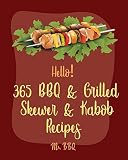 Hello 365 Bbq Grilled Skewer Kabob Recipes Best Bbq Grilled Skewer Kabob Cookbook Ever For Beginners Skewers Recipes Skewer Cookbook Kabob Recipe Books Bbq Ribs Cookbook Book 1