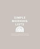 Simple Morning Lists A Morning Practice Of Letting Go Getting Grateful And Reminding Yourself Where Youre Headed A Morning Companion And Gratitude Journal
