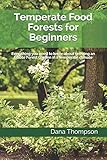 Temperate Food Forests For Beginners Everything You Need To Know About Growing An Edible Forest Garden In A Temperate Climate