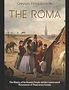 The Roma: The History of the Romani People and the Controversial Persecutions of Them across Europe