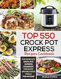Top 550 Crock Pot Express Recipes Cookbook The Complete Crock Pot Express Cookbook For Quick And Delicious Meals For Anyone