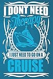 I Dont Need Therapy I Just Need To Go On A Cruise Lined Notebook Paper Journal Gift 110 Pages Large 6 X 9 Inches