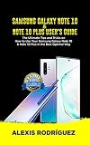 Samsung Galaxy Note 10 Note 10 Plus Users Guide The Ultimate Tips And Tricks On How To Use Your Samsung Galaxy Note 10 Note 10 Plus In The Best Optimal Way