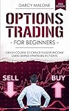 Options Trading For Beginners Crash Course To Create Passive Income Using Simple Strategies In 7 Days 2nd Edition