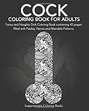 Cock Coloring Book For Adults Funny And Naughty Dick Coloring Book Containing 45 Pages Filled With Paisley Henna And Mandala Patterns