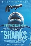 Full Color Version What You Should Know About Sharks Shark Language Social Behavior Human Interactions And Life Saving Information
