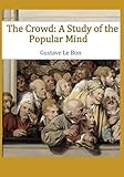 The Crowd A Study Of The Popular Mind