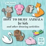 How to Draw Animals for Kids and Other Drawing Activities: Easy and Simple Step-by-Step Drawing and Activity Book for Children to Learn to Draw (Crafts for Kids)