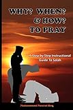Why When How To Pray A Step By Step Instructional Guide To Salah In Islam Introduction To Young Children And New Muslim Converts To Learn And Story Explanation 6x9 Islamic Prayerbook