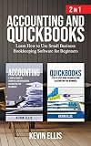 Accounting and QuickBooks - 2 in 1: Learn How to Use Small Business Bookkeeping Software for Beginners