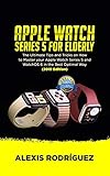 Apple Watch Series 5 For Elderly The Ultimate Tips And Tricks On How To Master Your Apple Watch Series 5 And Watchos 6 In The Best Optimal Way 2019 Edition